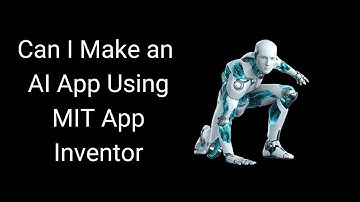 Kan wij creëren AI App Gebruik makend van MIT App Uitvinder [Wat is AI]