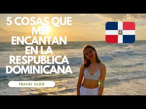 5 razones por las qué me encanta República Dominicana