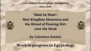 'Dust to Dust': New Kingdom Mourners and the Ritual of Pouring Dirt over the Head - Valetina Santini