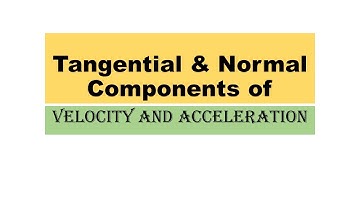 MECHANICS CH. 7 [Q.K Ghori] LECTURE 4 (Tangential & Normal Components of Velocity & acceleration)