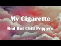 Red hot chili peppers  my cigarette lyrics