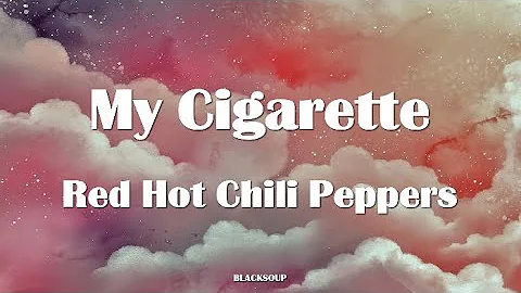 Red Hot Chili Peppers - My Cigarette Lyrics
