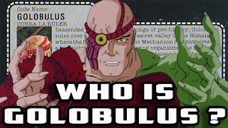 History and Origin of GI Joe's GOLOBULUS  - Serpent King of Cobra-La!