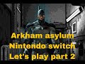 Arkham asylum Nintendo switch lets play part 2