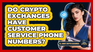 Do Crypto Exchanges Have Customer Service Phone Numbers?