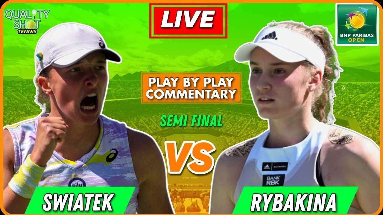 🎾SWIATEK vs RYBAKINA WTA Indian Wells 2023 Semi Final LIVE Tennis Play-by-Play Stream