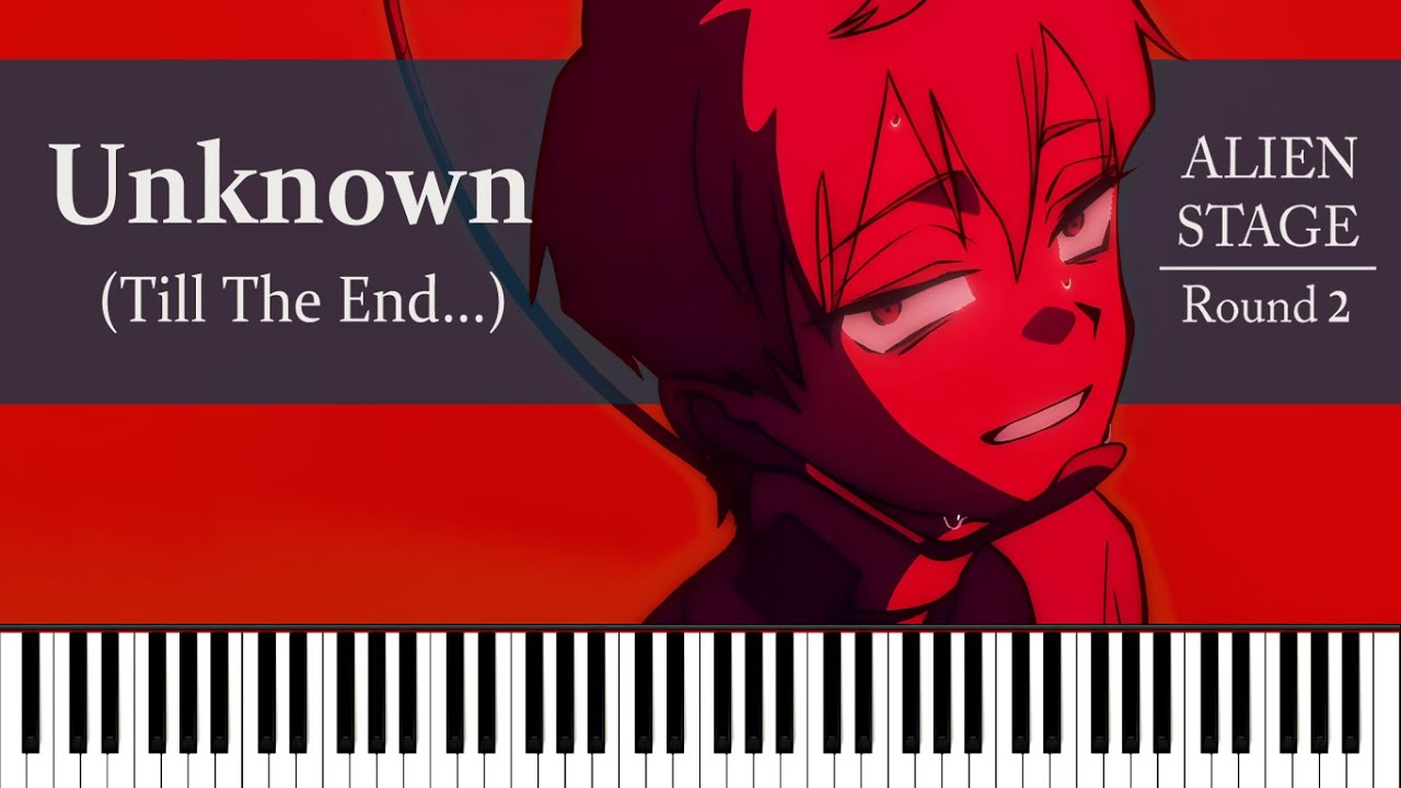 Alien Stage - Unknown (Till The End...) | R O U N D 2 (Piano) Alien Stage - Unknown (Till The End...) | R O U N D 2 (Piano)