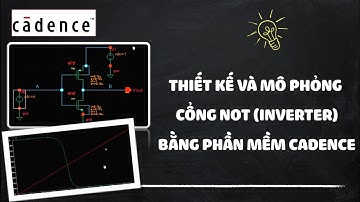 THIẾT KẾ, MÔ PHỎNG CỔNG NOT VỚI CADENCE || VLSI