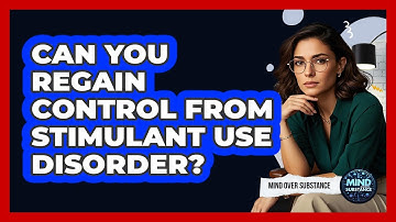 Can You Regain Control From Stimulant Use Disorder? - Mind Over Substance