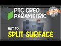 Creo How To Split Surface Tutorial