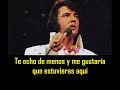 ELVIS PRESLEY - I  miss you ( con subtitulos en español ) BEST SOUND