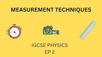 IGCSE Physics: Measurement techniques part 1