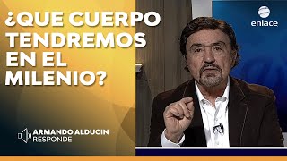 Armando Alducin  ¿Qué cuerpo tendremos en el milenio?  Armando Alducin responde  Enlace TV