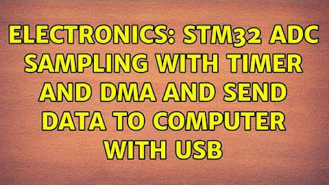 Electronics: STM32 ADC sampling with timer and DMA and send data to computer with USB
