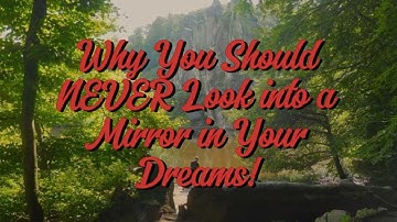 Why You Should NEVER Look into a Mirror in Your Dreams!