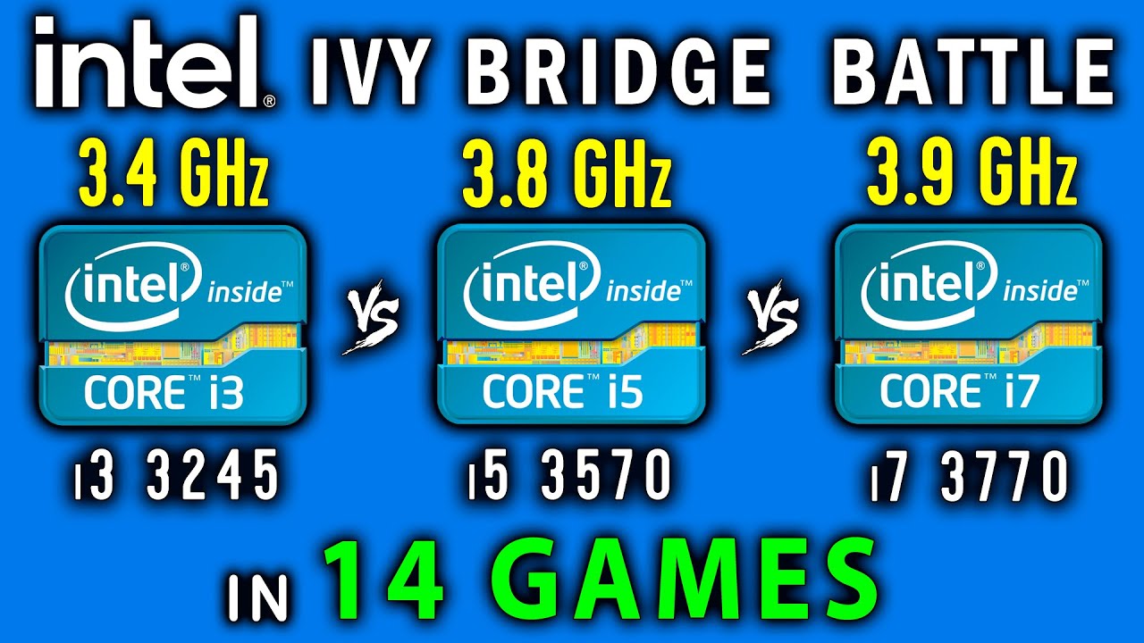 I3 3245 Vs I5 3570 Vs I7 3770 Ivy Bridge Battle 19 In 14 Games Youtube