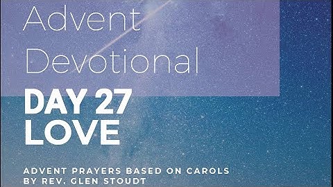 2021 Advent Devotionals, Week 4  Day 27