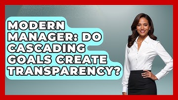 Modern Manager: Do Cascading Goals Create Transparency? - Modern Manager Toolbox