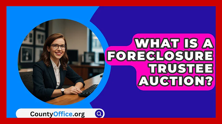 What Is A Foreclosure Trustee Auction? - CountyOffice.org