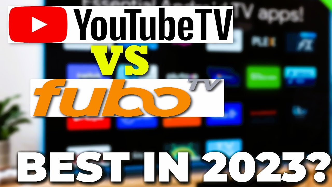 YouTube TV VS FuboTV 2023 Comparison Which Live TV Streaming Service Is the Best In 2023 ?