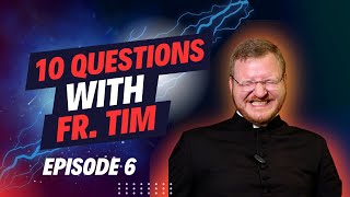10 Questions With Fr. Tim (Episode 6)