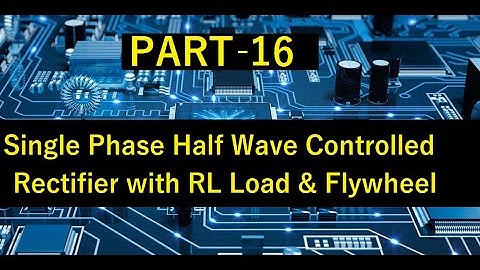 PART 16: Single Phase Half Wave Controlled Rectifier with Flywheel Diode for TANGEDCO/GATE/TRB/ESE
