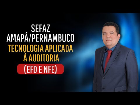 SEFAZ AMAPÁ - Tecnologia Aplicada a Auditoria (EFD E NFe)