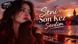 Seni Son Kez Sevdim 💔 Çok Duygusal Türkçe Aşk Şarkısı 2026 Ayrılık & Özlem