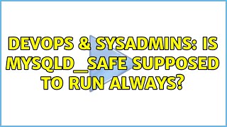 Famous DevOps & SysAdmins: Is mysqld_safe supposed to run always? Wealth