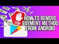 How to Remove Payment Method from Android | Remove Credit/Debit Card from Your Google Play?