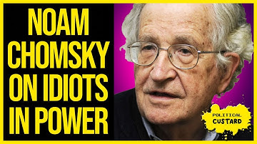Noam Chomsky On Idiots In Power