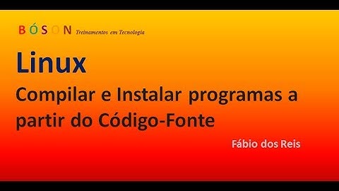 Compilar e Instalar programas a partir do Código Fonte no Linux