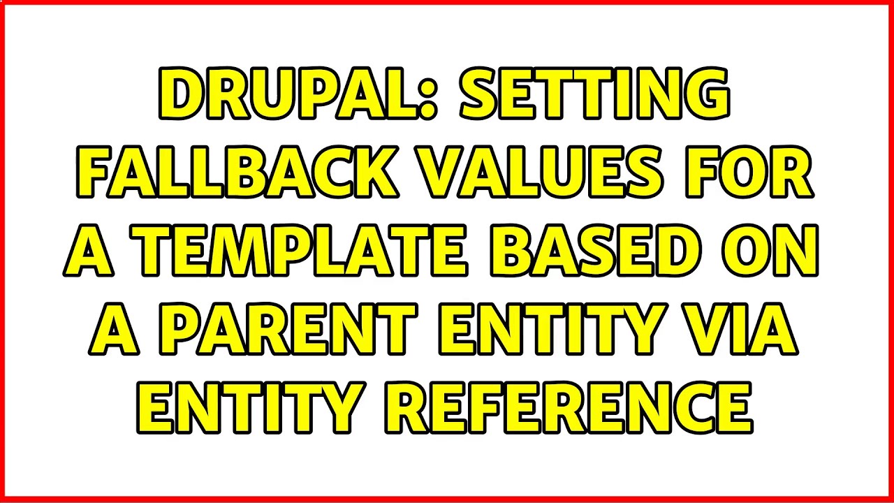 Drupal: Setting fallback values for a template based on a parent entity ...