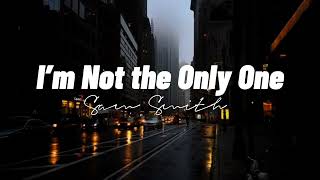 I'm Not The Only One - Sam Smith (Lyrics Video)