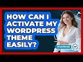 How Can I Activate My WordPress Theme Easily? - WP Solutions Guru
