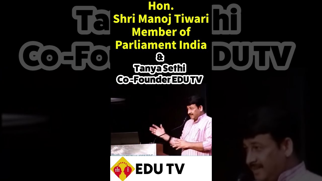 Hon Shri Manoj Tiwari Member of Parliament India  Tanya Sethi Co Founder EDU TV   edutv