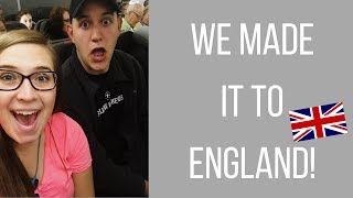 WE MADE IT TO ENGLAND!