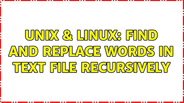 Unix & Linux: Find and replace words in text file recursively (2 Solutions!!)