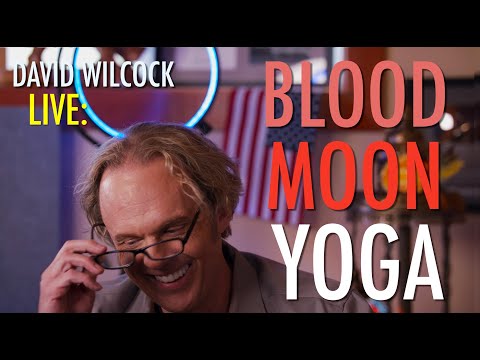 David Wilcock LIVE: Blood Moon Yoga