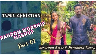 Video thumbnail of "Tamil Christian Random Worship Mashup - Part 01 / Jerushan Amos & Hensaleta Dorry"