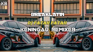 (DJ PATAH PATAH VIRAL TIKTOK) BREAKLATIN REMIX