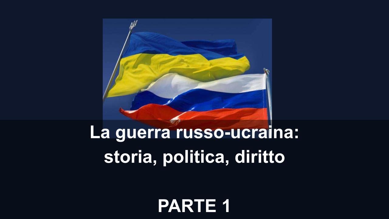 La guerra russo-ucraina: storia, politica, diritto. Parte prima