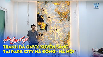 Đẳng Cấp Tranh Đá Onyx Xuyên Sáng Tại Park City Hà Đông Hà Nội