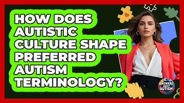 How Does Autistic Culture Shape Preferred Autism Terminology? - Answers About Autism