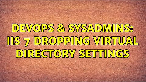 DevOps & SysAdmins: IIS 7 Dropping Virtual Directory Settings