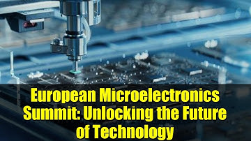European Microelectronics Summit: Unlocking the Future of Technology