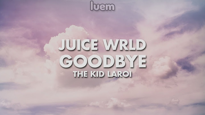 Juice WRLD - Goodbye - The Kid LAROI (Lyrics) | Luem