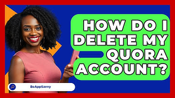 How Do I Delete My Quora Account? - Be App Savvy