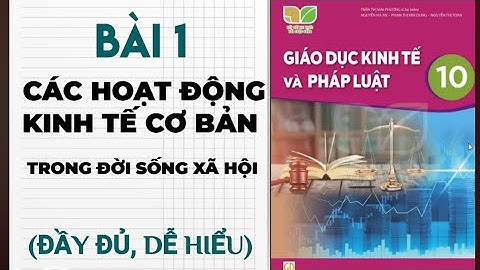 Bài 1- Các Hoạt động Kinh tế Cơ bản trong đời sống xã hội/ Cô Giáo Mi Nhon