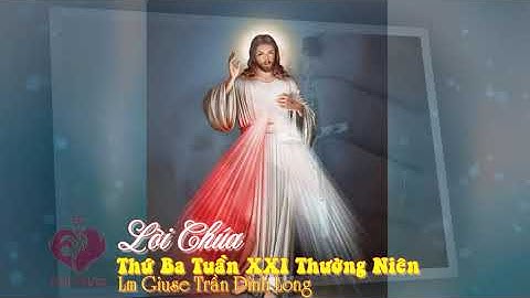 Lời Chúa - Thứ Ba Tuần XXI Thường Niên, 25/8/2020